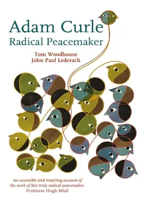 Adam Curle - Pacificator radical - Adam Curle - Radical Peacemaker
