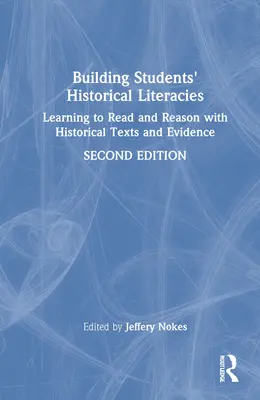 Construirea alfabetizării istorice a elevilor: Învățarea de a citi și raționa cu ajutorul textelor și dovezilor istorice - Building Students' Historical Literacies: Learning to Read and Reason With Historical Texts and Evidence