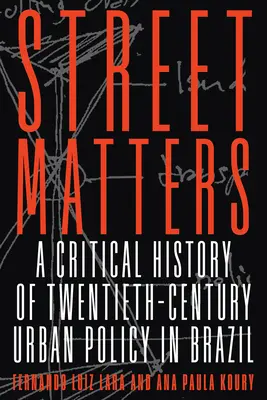 Strada contează: O istorie critică a politicii urbane a secolului XX în Brazilia - Street Matters: A Critical History of Twentieth-Century Urban Policy in Brazil