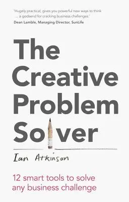 The Creative Problem Solver: 12 instrumente inteligente pentru a rezolva orice provocare în afaceri - The Creative Problem Solver: 12 Smart Tools to Solve Any Business Challenge
