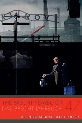 Anuarul Brecht / Das Brecht-Jahrbuch 47 - The Brecht Yearbook / Das Brecht-Jahrbuch 47