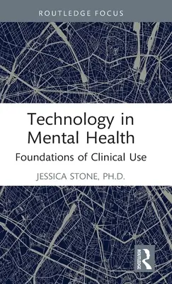 Tehnologia în sănătatea mintală: Fundamente ale utilizării clinice - Technology in Mental Health: Foundations of Clinical Use