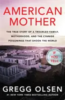 American Mother - Povestea adevărată a unei familii cu probleme, a maternității și a otrăvirii cu cianură care a zguduit lumea - American Mother - The true story of a troubled family, motherhood, and the cyanide poisonings that shook the world