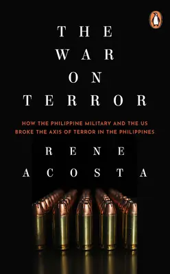 Războiul împotriva terorii: Cum au spart armata filipineză și SUA axa terorii în Filipine - The War on Terror: How the Philippine Military and the Us Broke the Axis of Terror in the Philippines