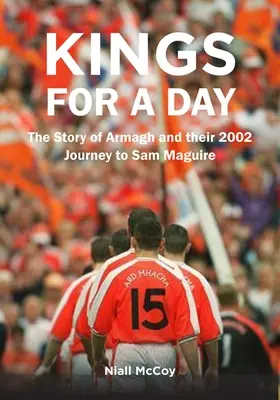 Kings for a Day: Povestea Armagh și călătoria lor din 2002 la Sam Maguire - Kings for a Day: The Story of Armagh and Their 2002 Journey to Sam Maguire
