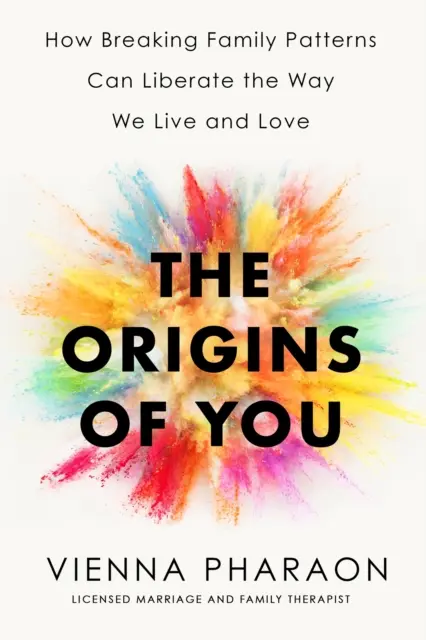 Origins of You - Cum ruperea tiparelor familiale poate elibera modul în care trăim și iubim - Origins of You - How Breaking Family Patterns Can Liberate the Way We Live and Love