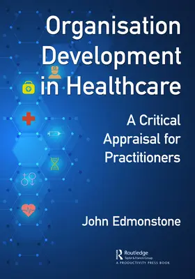 Dezvoltarea organizațională în domeniul sănătății: O evaluare critică pentru practicienii OD - Organisation Development in Healthcare: A Critical Appraisal for OD Practitioners