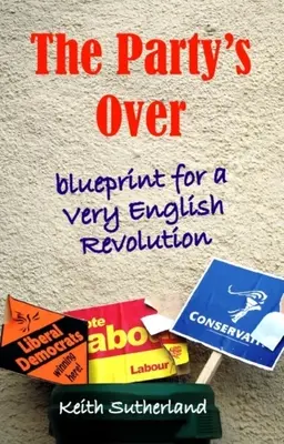 Petrecerea a luat sfârșit: Schiță pentru o revoluție foarte engleză - Party's Over: Blueprint for a Very English Revolution