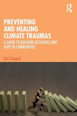 Prevenirea și vindecarea traumelor climatice: Un ghid pentru construirea rezilienței și a speranței în comunități - Preventing and Healing Climate Traumas: A Guide to Building Resilience and Hope in Communities