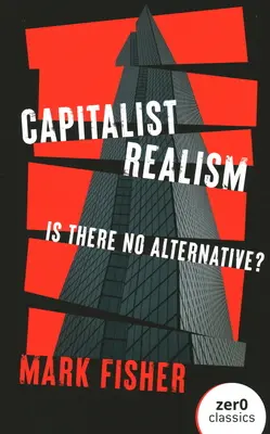 Realismul capitalist: Nu există alternativă? - Capitalist Realism: Is There No Alternative?
