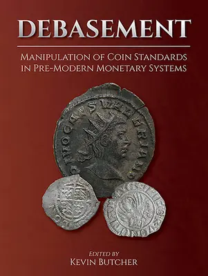 Debarasarea: Manipularea standardelor monedelor în sistemele monetare premoderne - Debasement: Manipulation of Coin Standards in Pre-Modern Monetary Systems