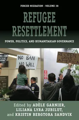 Reinstalarea refugiaților: Putere, politică și guvernanță umanitară - Refugee Resettlement: Power, Politics, and Humanitarian Governance