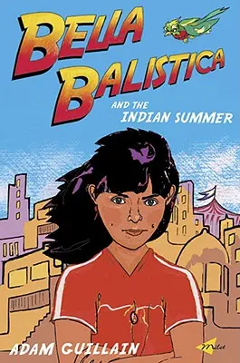 Bella Balistica și vara indiană - Bella Balistica and the Indian Summer