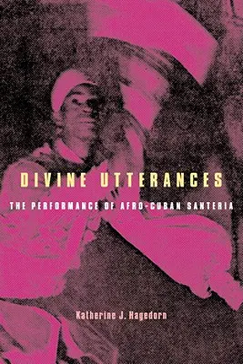 Divine Utterances: Performanța Santeriei Afro-Cubaneze [Cu CD] - Divine Utterances: The Performance of Afro-Cuban Santeria [With CD]