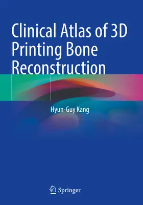 Atlas clinic al reconstrucției osoase prin imprimare 3D - Clinical Atlas of 3D Printing Bone Reconstruction