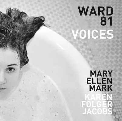 Mary Ellen Mark și Karen Folger Jacobs: Ward 81: Voices - Mary Ellen Mark and Karen Folger Jacobs: Ward 81: Voices