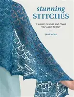 Stunning Stitches - 21 de șaluri, eșarfe și coifuri pe care o să vă placă să le tricotați - Stunning Stitches - 21 Shawls, Scarves, and Cowls You'll Love to Knit