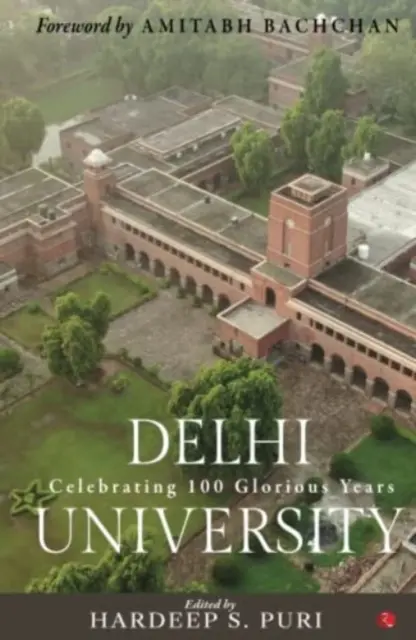 UNIVERSITATEA DELHI - Sărbătorirea a 100 de ani glorioși - DELHI UNIVERSITY - Celebrating 100 Glorious Years