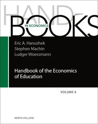 Manual de economie a educației: Volumul 6 - Handbook of the Economics of Education: Volume 6