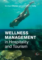 Wellness Management in Hospitality and Tourism (Okumus Bendegul PhD (Rosen College of Hospitality Management University of Central Florida USA))