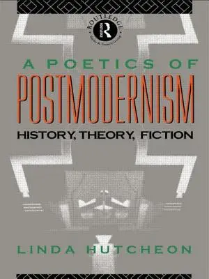 O poetică a postmodernismului: istorie, teorie, ficțiune - A Poetics of Postmodernism: History, Theory, Fiction