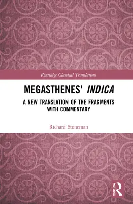 Megasthenes' Indica: O nouă traducere a fragmentelor cu comentarii - Megasthenes' Indica: A New Translation of the Fragments with Commentary