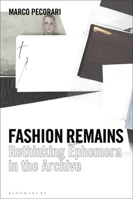 Moda rămâne: Regândirea efemeriei în arhivă - Fashion Remains: Rethinking Ephemera in the Archive