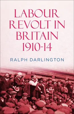 Revolta muncitorilor în Marea Britanie 1910-14 - Labour Revolt in Britain 1910-14