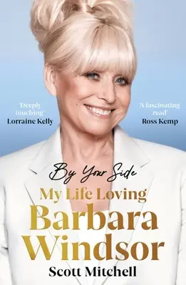 By Your Side: My Life Loving Barbara Windsor: Viața mea iubind-o pe Barbara Windsor - By Your Side: My Life Loving Barbara Windsor: My Life Loving Barbara Windsor