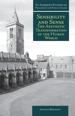 Sensibilitate și sens: Transformarea estetică a lumii umane: The Aesthetic Transformation of the Human World - Sensibility and Sense: The Aesthetic Transformation of the Human World