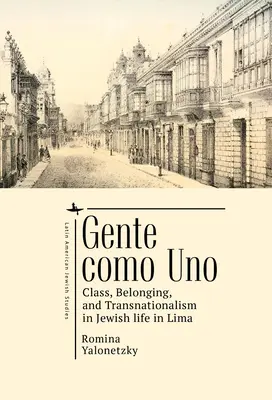 Gente Como Uno: Clasă, apartenență și transnaționalism în viața evreilor din Lima - Gente Como Uno: Class, Belonging, and Transnationalism in Jewish Life in Lima