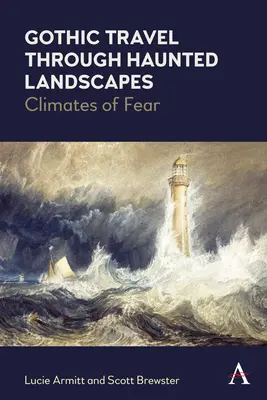 Călătorii gotice prin peisaje bântuite: Climate ale fricii - Gothic Travel Through Haunted Landscapes: Climates of Fear