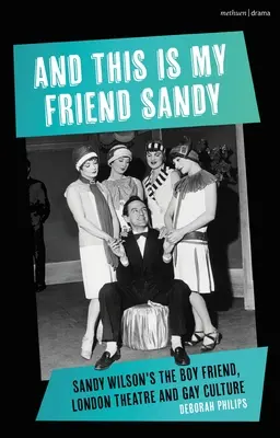 Și acesta este prietenul meu Sandy: Sandy Wilson's the Boy Friend, Teatrul londonez și cultura gay - And This Is My Friend Sandy: Sandy Wilson's the Boy Friend, London Theatre and Gay Culture