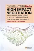 FT Guide to High Impact Negotiation (Ghidul FT pentru negocieri de mare impact) - FT Guide to High Impact Negotiation