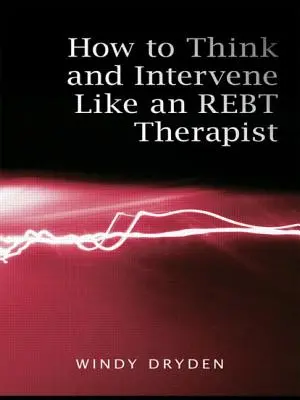 Cum să gândiți și să interveniți ca un terapeut REBT - How to Think and Intervene Like an REBT Therapist