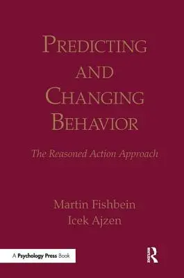 Predicția și schimbarea comportamentului: Abordarea acțiunii raționale - Predicting and Changing Behavior: The Reasoned Action Approach