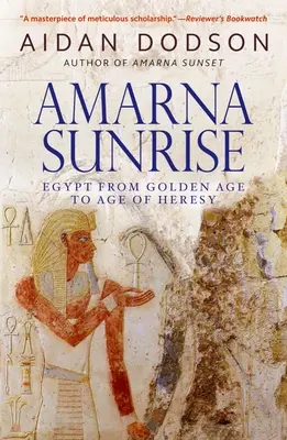 Amarna Sunrise: Egiptul de la Epoca de Aur la Epoca Ereziilor - Amarna Sunrise: Egypt from Golden Age to Age of Heresy