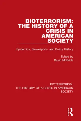 Bioterorism: Istoria unei crize în societatea americană: Epidemii, arme biologice și istoria politicilor - Bioterrorism: The History of a Crisis in American Society: Epidemics, Bioweapons, and Policy History