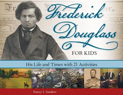 Frederick Douglass pentru copii: Viața și epoca sa cu 21 de activități - Frederick Douglass for Kids: His Life and Times with 21 Activities