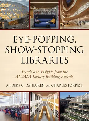Eye-Popping, Show-Stopping Libraries: Tendințe și perspective de la Premiile Aia/ALA pentru construcția de biblioteci - Eye-Popping, Show-Stopping Libraries: Trends and Insights from the Aia/ALA Library Building Awards