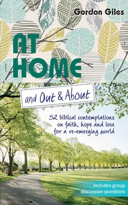 Acasă și afară: 52 de contemplații biblice despre credință, speranță și iubire pentru o lume emergentă - At Home and Out and About: 52 biblical contemplations on faith, hope and love for a re-emerging world