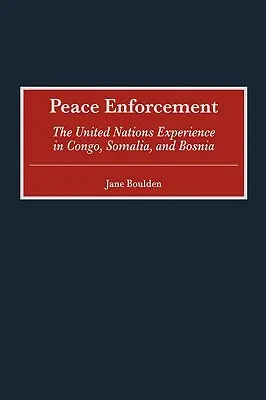 Consolidarea păcii: Experiența Organizației Națiunilor Unite în Congo, Somalia și Bosnia - Peace Enforcement: The United Nations Experience in Congo, Somalia, and Bosnia