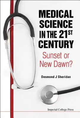 Știința medicală în secolul XXI: Apus de soare sau zori noi? - Medical Science in the 21st Century: Sunset or New Dawn?