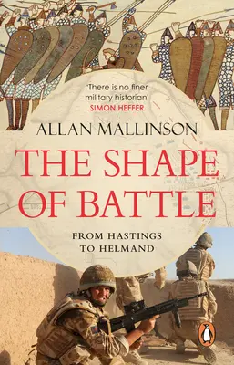 Forma bătăliei - Șase campanii de la Hastings la Helmand - Shape of Battle - Six Campaigns from Hastings to Helmand