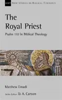 Preotul regal - Psalmul 110 în teologia biblică - Royal Priest - Psalm 110 In Biblical Theology