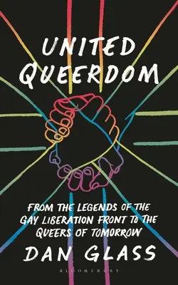 United Queerdom: De la legendele Frontului de Eliberare Gay la homosexualii de mâine - United Queerdom: From the Legends of the Gay Liberation Front to the Queers of Tomorrow