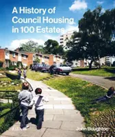 O istorie a locuințelor sociale în 100 de proprietăți - A History of Council Housing in 100 Estates