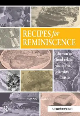 Recipes for Reminiscence (Rețete pentru amintiri): Anul în amintiri, activități și gusturi legate de mâncare - Recipes for Reminiscence: The Year in Food-Related Memories, Activities and Tastes