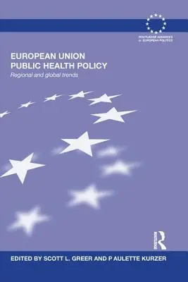Politica de sănătate publică a Uniunii Europene: Tendințe regionale și globale - European Union Public Health Policy: Regional and global trends