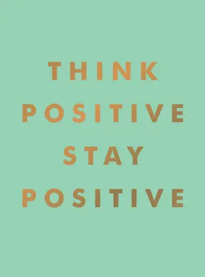 Gândește pozitiv, rămâi pozitiv - Think Positive, Stay Positive